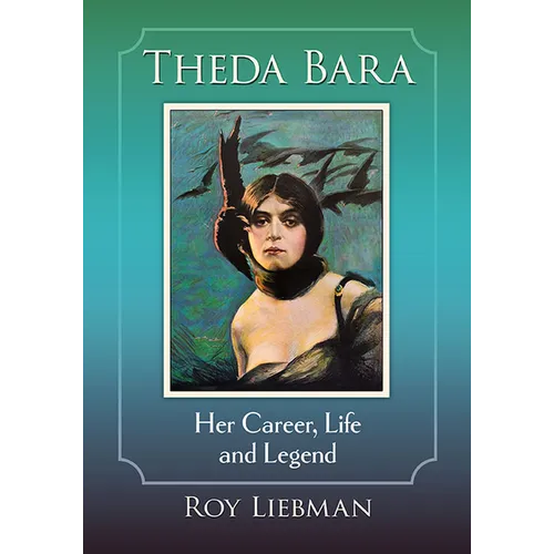 Theda Bara: Her Career, Life and Legend - Paperback