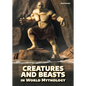 Creatures and Beasts in World Mythology - Hardcover