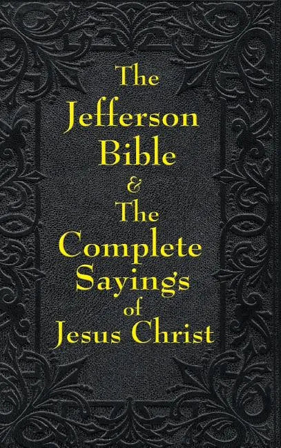 Jefferson Bible & The Complete Sayings of Jesus Christ - Hardcover