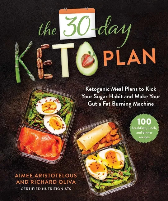 The 30-Day Keto Plan: Ketogenic Meal Plans to Kick Your Sugar Habit and Make Your Gut a Fat-Burning Machine - Hardcover