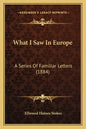 What I Saw In Europe: A Series Of Familiar Letters (1884) - Paperback