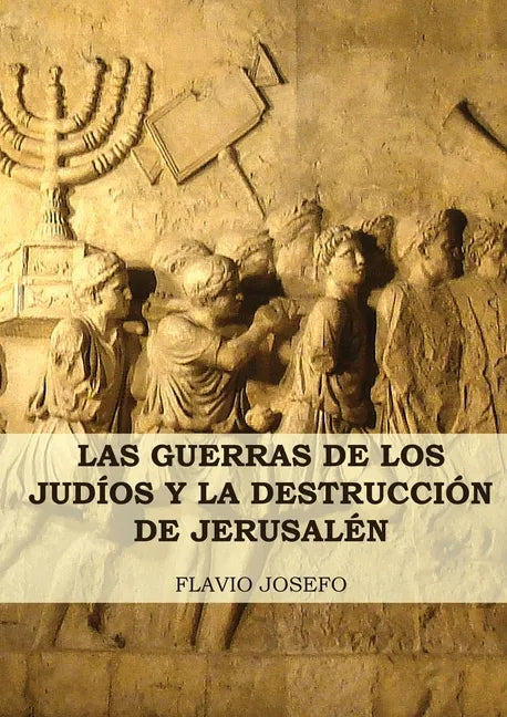 Las Guerras de los Judíos y la Destrucción de Jerusalén: (7 Libros en 1, Impresión a Letra Grande) - Paperback