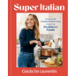 Super-Italian: More Than 110 Indulgent Recipes Using Italy's Healthiest Foods; A Cookbook - Hardcover