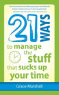 21 Ways to Manage the Stuff that Sucks Up Your Time - Paperback