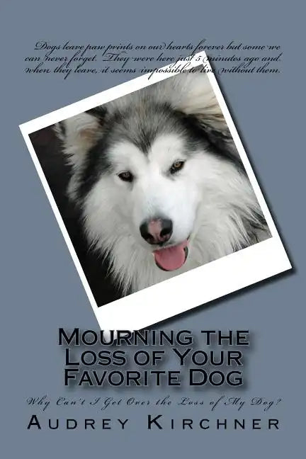 Mourning the Loss of Your Favorite Dog: Mourning the Loss of Your Favorite Dog - Paperback