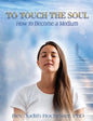 To Touch the Soul: How to Become a Medium - Paperback