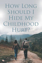 How Long Should I Hide My Childhood Hurt? - Paperback