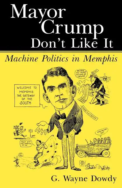 Mayor Crump Don't Like It: Machine Politics in Memphis - Paperback
