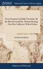 Seven Sermons on Public Occasions. By the Most Reverend Dr. Thomas Herring, ... Now First Collected. With a Preface - Hardcover