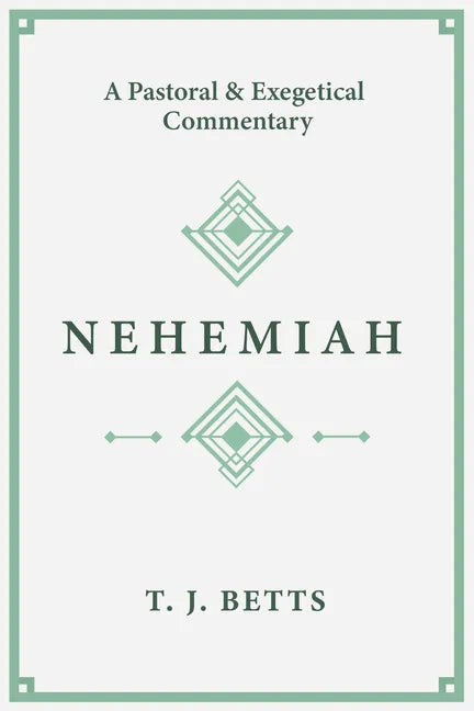 Nehemiah: A Pastoral and Exegetical Commentary - Paperback