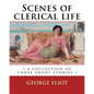 Scenes of clerical life. By: George Eliot: ( a collection of three short stories ) - Paperback