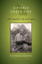Fierce Green Fire: The Life and Legacy of Aldo Leopold - Paperback