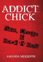 Addict Chick: Sex, Drugs & Rock 'N' Roll - Hardcover