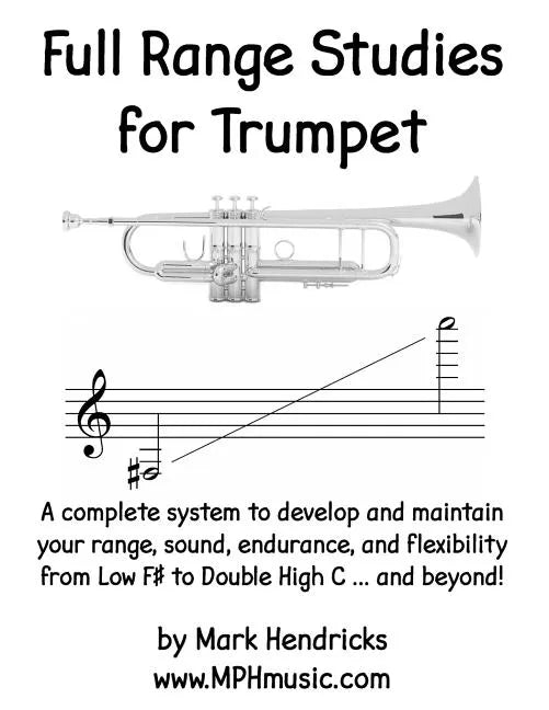 Full Range Studies for Trumpet: A complete system to develop and maintain your range, sound, endurance, and flexibility from Low F# to Double High C . - Paperback