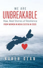 We Are Unbreakable: Raw, Real Stories of Resilience: From Women in Nova Scotia in 2020 - Hardcover