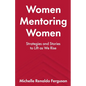 Women Mentoring Women: ​​Strategies and Stories to Lift As We Rise - Paperback