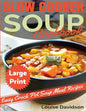 Slow Cooker Soup Cookbook ***Large Print Edition***: Easy Crock Pot Soup Recipes - Paperback