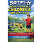 50 Tips On How To Coach A Children's Soccer Team - Paperback