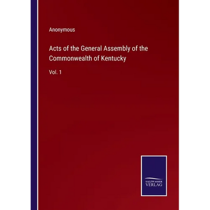 Acts of the General Assembly of the Commonwealth of Kentucky: Vol. 1 - Paperback