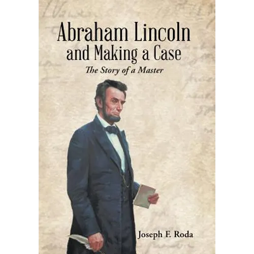 Abraham Lincoln and Making a Case: The Story of a Master - Hardcover