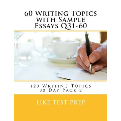 60 Writing Topics with Sample Essays Q31-60: 120 Writing Topics 30 Day Pack 2 - Paperback