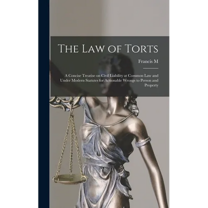 The law of Torts: A Concise Treatise on Civil Liability at Common law and Under Modern Statutes for Actionable Wrongs to Person and Property - Hardcover