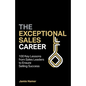 The Exceptional Sales Career: 100 Key lessons from sales leaders to ensure selling success - Paperback