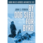 By Dog Sled for Byrd: 1600 Miles Across Antarctic Ice - Paperback