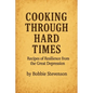 Cooking Through Hard Times Great Depression-Era Recipes From Real Families - Paperback