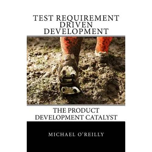 Test Requirement Driven Development: The product development catalyst - Paperback