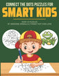Connect the Dots Puzzles For Smart Kids: Dot to Dot Book for Kids 6-8 with over 70 Puzzles Of Awesome Animals & Things that Kids Love. - Paperback
