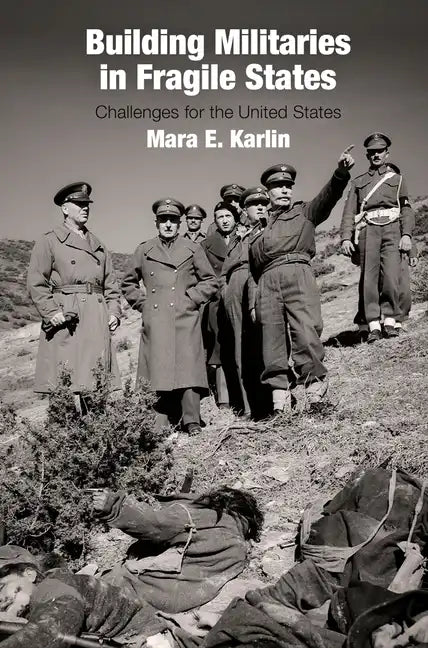 Building Militaries in Fragile States: Challenges for the United States - Hardcover