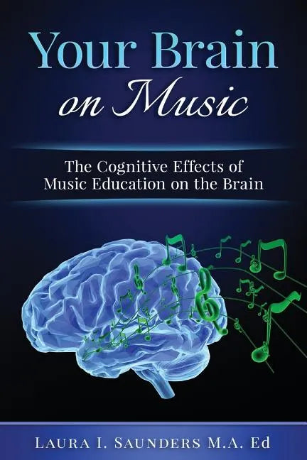 Your Brain on Music: The Cognitive Benefits of Music Education - Paperback