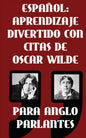 Espanol: Aprendizaje Divertido Con Citas De Oscar Wilde para Anglo Parlantes: Aprenda Espanol con estas citas divertidas de Osc - Paperback