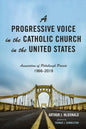 A Progressive Voice in the Catholic Church in the United States: Association of Pittsburgh Priests, 1966-2019 - Paperback