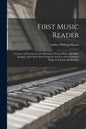 First Music Reader: a Course of Exercises in the Elements of Vocal Music and Sight-singing, With Choice Rote Songs for the Use of the Youn - Paperback