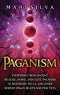 Paganism: Everything from Ancient, Hellenic, Norse, and Celtic Paganism to Heathenry, Wicca, and Other Modern Pagan Beliefs and Practices - Hardcover