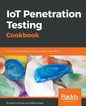 IoT Penetration Testing Cookbook: Identify vulnerabilities and secure your smart devices - Paperback