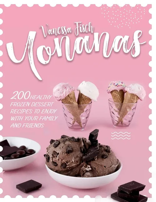 Yonanas: 200 Healthy Frozen Dessert Recipes to Enjoy with Your Family and Friends - Paperback