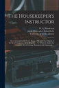 The Housekeeper's Instructor; or, Universal Family Cook: Being a Full and Clear Display of the Art of Cookery in All Its Branches ... To Which is Adde - Paperback