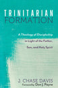 Trinitarian Formation: A Theology of Discipleship in Light of the Father, Son, and Holy Spirit - Hardcover