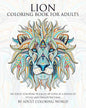 Lion Coloring Book For Adults: An Adult Coloring Book Of 40 Lions in a Range of Styles and Ornate Patterns - Paperback
