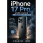 iPhone 17 Pro User Guide for Beginners and Seniors: The Simple, Step-by-Step Visual Guide to Master Calling, Texting, Photos, and Essential Apps with - Paperback