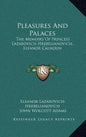 Pleasures and Palaces: The Memoirs of Princess Lazarovich Hrebelianovich, Eleanor Calhoun - Hardcover