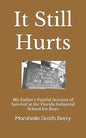 It Still Hurts: My Father's Painful Account of Survival at the Florida Industrial School for Boys - Paperback