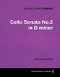 George Frideric Handel - Cello Sonata No.2 in D minor - A Score for the Cello - Paperback