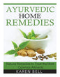 Ayurvedic Home Remedies: Natural Remedies to Treat the Most Common Ailments - Paperback
