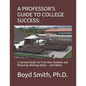 A Professor's Guide to College Success: A Survival Guide for First-Time Students and Returning Working Adults - Paperback