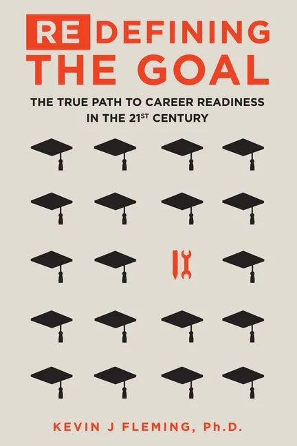 (Re)Defining the Goal: The True Path to Career Readiness in the 21st Century - Paperback