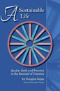 A Sustainable Life: Quaker Faith and Practice in the Renewal of Creation - Paperback